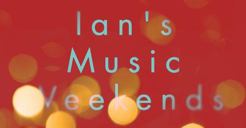 Ian's Music Weekend